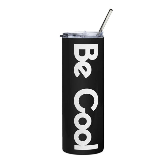 "Be Cool" Stainless steel tumbler
